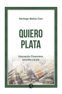 Quiero plata - Santiago Matías Cian - E-Book