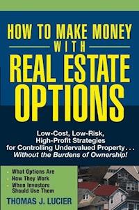 How to Make Money With Real Estate Options - Thomas Lucier - E-Book