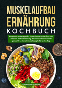 Muskelaufbau Ernährung Kochbuch - Stefanie Hoffmann - E-Book