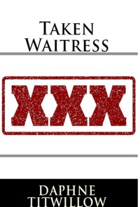 Taken Waitress: Taboo Erotica - Daphne Titwillow - E-Book