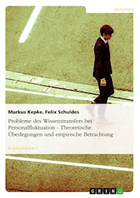Probleme des Wissenstransfers bei Personalfluktuation. Theoretische Überlegungen und empirische Betrachtung - Markus Kepke - kostenlos E-Book