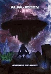 Alfa Jeden - Adrianna Biełowiec - E-Book