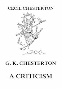 G. K. Chesterton - A Criticism - Cecil Chesterton - E-Book