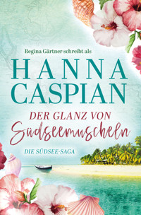 Der Glanz von Südseemuscheln - Hanna Caspian - E-Book