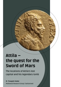Attila - the quest for the Sword of Mars - M. Traugott Huber - E-Book