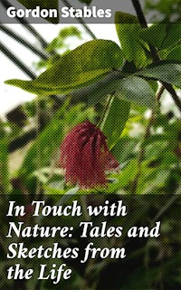 In Touch with Nature: Tales and Sketches from the Life - Gordon Stables - E-Book