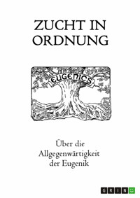 Zucht in Ordnung. Über die Allgegenwärtigkeit der Eugenik - Rainer Krottenthaler - E-Book