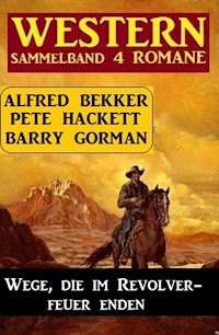 Wege, die im Revolverfeuer enden: Sammelband 4 Western - Barry Gorman - E-Book