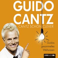 Cantz schön clever  - Guidos gesammeltes Weltwissen - Cantz Guido - Hörbuch