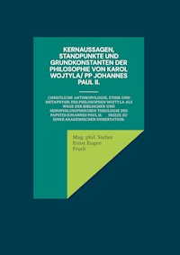 Kernaussagen, Standpunkte und Grundkonstanten der Philosophie von Karol Wojtyla/ PP Johannes Paul II. - Mag.phil. Stefan Ernst Eugen Fruth - E-Book