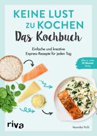Keine Lust zu kochen: Das Kochbuch - Veronika Pichl - E-Book