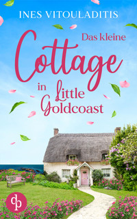Das kleine Cottage in Little Goldcoast | Ein Kleinstadt Liebesroman zum Wohlfühlen - Ines Vitouladitis - E-Book