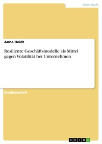 Resiliente Geschäftsmodelle als Mittel gegen Volatilität bei Unternehmen - Anna Heidt - E-Book