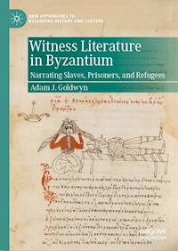 Witness Literature in Byzantium - Adam J. Goldwyn - E-Book