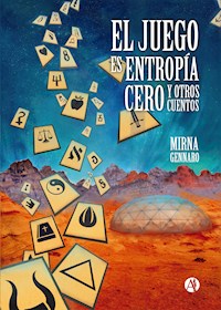 El juego es entropía cero y otros cuentos - Mirna Gennaro - E-Book