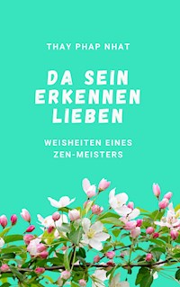 Da sein, Erkennen, Lieben - Thay Phap Nhat - E-Book