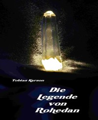 Die Legende von Rohedan - Tobias Karson - E-Book
