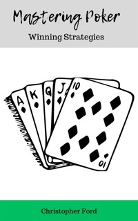 Mastering Poker: Winning Strategies - Christopher Ford - E-Book