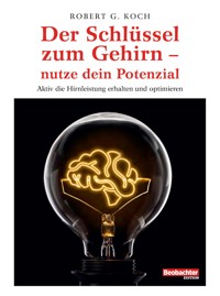 Der Schlüssel zum Gehirn – nutze dein Potenzial - Robert G. Koch - E-Book