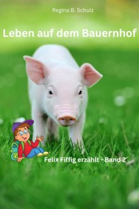 Leben auf dem Bauernhof - Regina Schulz - E-Book