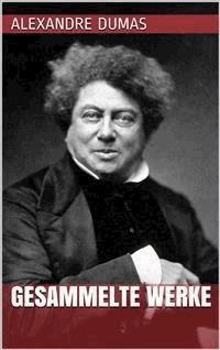Alexandre Dumas - Gesammelte Werke - Dumas Alexandre - E-Book