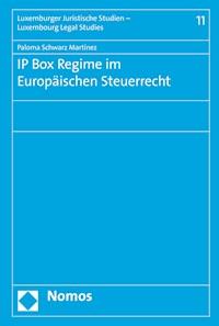 IP Box Regime im Europäischen Steuerrecht - Paloma Schwarz Martínez - E-Book