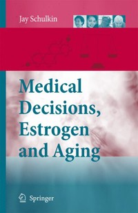 Medical Decisions, Estrogen and Aging - Jay Schulkin - E-Book