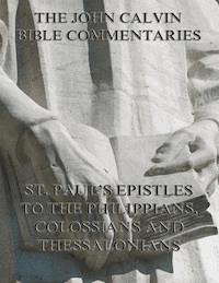 John Calvin's Commentaries On St. Paul's Epistles To The Philippians, Colossians And Thessalonians - John Calvin - E-Book