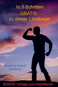 In 3 Schritten GRATIS zu deiner Leadpage - Urs Baumann - E-Book