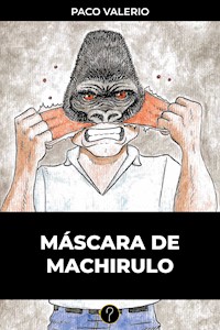 Máscara de machirulo - Paco Valerio - E-Book