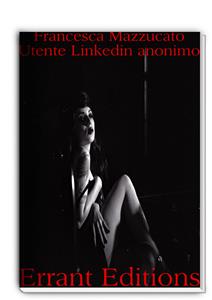 Utente linkedin anonimo. versione estesa - Francesca Mazzucato - E-Book