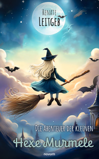 Die Abenteuer der kleinen Hexe Murmele - Renate Leitgeb - E-Book