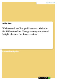 Widerstand in Change-Prozessen. Gründe für Widerstand im Changemanagement und Möglichkeiten der Intervention - Julia Sinz - E-Book