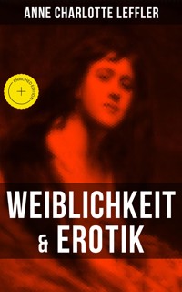 Weiblichkeit & Erotik - Anne Charlotte Leffler - E-Book