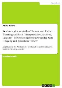 Resümee der zentralen Thesen von Rainer Warnings Aufsatz: 'Interpretation, Analyse, Lektüre – Methodologische Erwägung zum Umgang mit lyrischen Texten' - Anita Glunz - E-Book