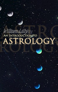 An Introduction to Astrology - William Lilly - E-Book