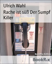 Rache ist süß Der Sumpf Killer - Ulrich Wahl - E-Book