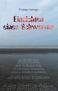 Einsichten eines Schwarms - Friedegis Heintger - E-Book