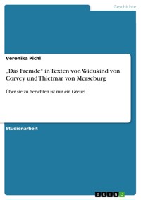 „Das Fremde“ in Texten von Widukind von Corvey und Thietmar von Merseburg - Veronika Pichl - E-Book