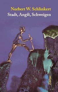 Stadt, Angst, Schweigen - Norbert W. Schlinkert - E-Book