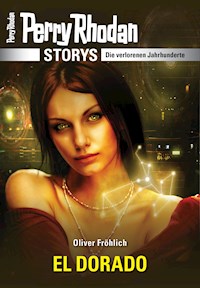 PERRY RHODAN-Storys: EL DORADO - Oliver Fröhlich - E-Book