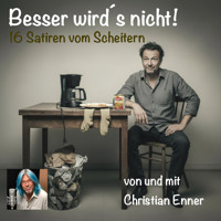 Besser wird´s nicht - 16 Satiren vom Scheitern - Christian Enner - Hörbuch