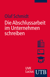 Die Abschlussarbeit im Unternehmen schreiben - Olaf Schmidt - E-Book