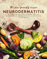The skin-friendly cuisine - Neurodermatitis - Astrid Olsson - E-Book