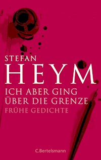 Ich aber ging über die Grenze - Stefan Heym - E-Book