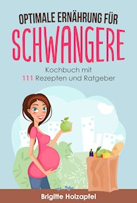 Optimale Ernährung für Schwangere: - Brigitte Holzapfel - E-Book
