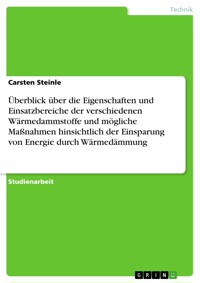 Überblick über die Eigenschaften und Einsatzbereiche der verschiedenen Wärmedammstoffe und mögliche Maßnahmen hinsichtlich der Einsparung von Energie durch Wärmedämmung - Carsten Steinle - E-Book