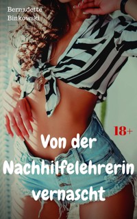 Von der Nachhilfelehrerin vernascht - Bernadette Binkowski - E-Book