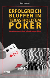 Erfolgreich bluffen beim Texas Hold'em - Alex Lauzon - E-Book