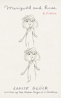 Marigold and Rose - Louise Glück - E-Book